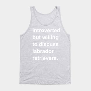 Introverted But Willing To Discuss Labrador Retrievers Tank Top